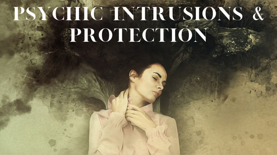 Psychic Intrusions & Psychic Protection